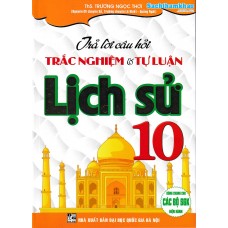 Trả lời câu hỏi trắc nghiệm và tự luận Lịch sử 10 (dùng chung cho các bộ SGK)